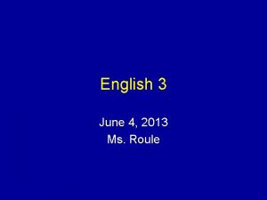 English 3 June 4 2013 Ms Roule Bellringer