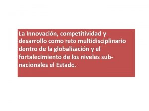 La Innovacin competitividad y desarrollo como reto multidisciplinario