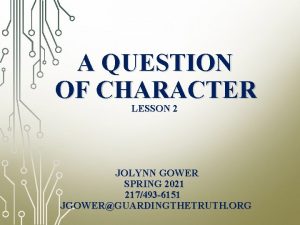 A QUESTION OF CHARACTER LESSON 2 JOLYNN GOWER