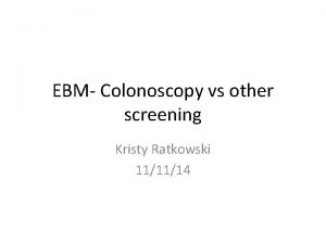 EBM Colonoscopy vs other screening Kristy Ratkowski 111114