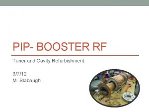 PIP BOOSTER RF Tuner and Cavity Refurbishment 3712