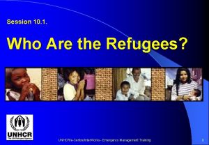 Session 10 1 Who Are the Refugees UNHCReCentreInter