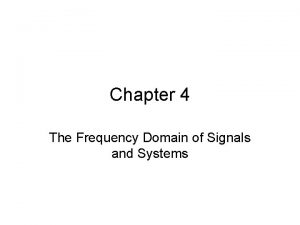 Chapter 4 The Frequency Domain of Signals and