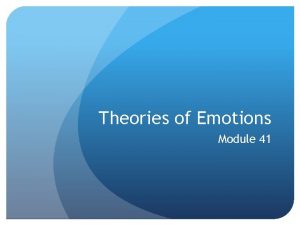 Theories of Emotions Module 41 Emotions Response that