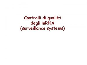 Controlli di qualit degli m RNA surveillance systems