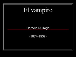 El vampiro Horacio Quiroga 1874 1937 Temas de