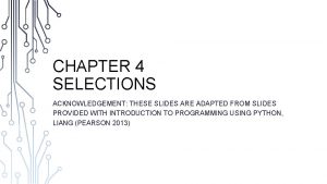 CHAPTER 4 SELECTIONS ACKNOWLEDGEMENT THESE SLIDES ARE ADAPTED