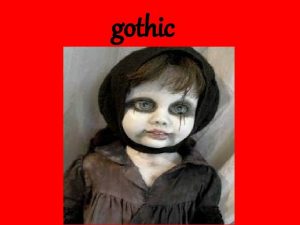 gothic What are the characteristics of a gothic