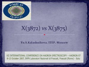 X3872 vs X3875 Yu S Kalashnikova ITEP Moscow