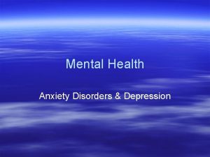 Mental Health Anxiety Disorders Depression What is Anxiety