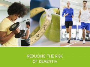 REDUCING THE RISK OF DEMENTIA What Is Dementia