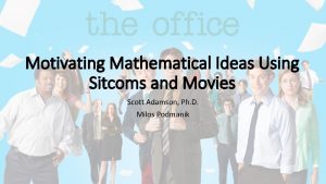 Motivating Mathematical Ideas Using Sitcoms and Movies Scott