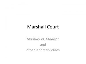 Marshall Court Marbury vs Madison and other landmark