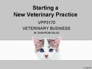 Starting a New Veterinary Practice VPP 3170 VETERINARY