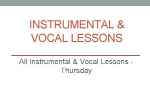 INSTRUMENTAL VOCAL LESSONS All Instrumental Vocal Lessons Thursday