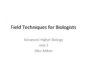 Field Techniques for Biologists Advanced Higher Biology Unit