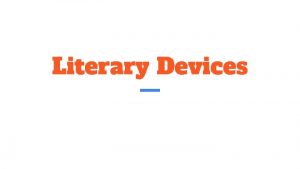 Literary Devices What are literary devices Literary devices