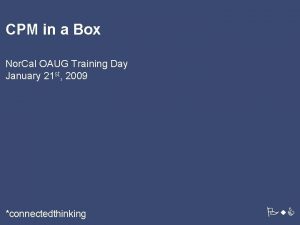 CPM in a Box Nor Cal OAUG Training