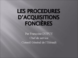 LES PROCEDURES DACQUISITIONS FONCIRES Par Franoise DUPUY Chef