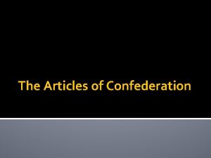 The Articles of Confederation The Articles of Confederation