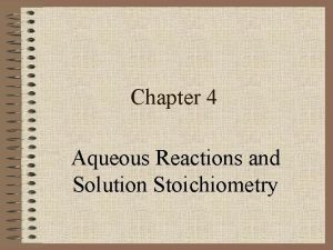 Chapter 4 Aqueous Reactions and Solution Stoichiometry Properties
