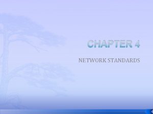 CHAPTER 4 NETWORK STANDARDS Introduction Standards allows the