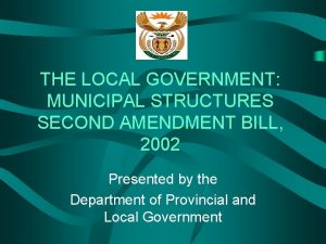 THE LOCAL GOVERNMENT MUNICIPAL STRUCTURES SECOND AMENDMENT BILL