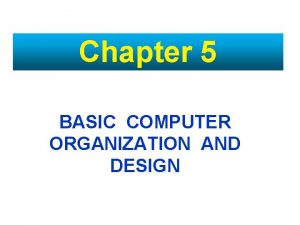 Chapter 5 BASIC COMPUTER ORGANIZATION AND DESIGN Agenda