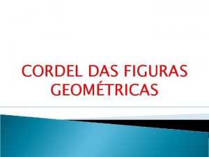 CORDEL DAS FIGURAS GEOMTRICAS Caros colegas ns queremos