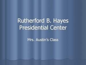 Rutherford B Hayes Presidential Center Mrs Austins Class
