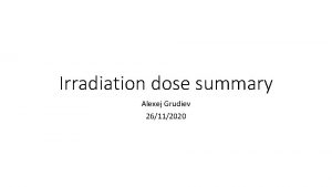 Irradiation dose summary Alexej Grudiev 26112020 Outline Cases