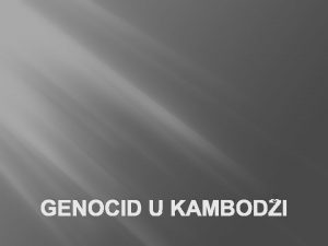 GENOCID U KAMBODI HISTORIJSKA POZADINA Kamboda je smjetena