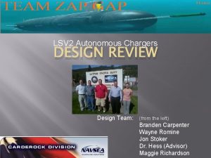 LSV 2 Autonomous Chargers DESIGN REVIEW Design Team