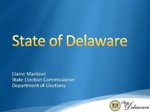 State of Delaware Elaine Manlove State Election Commissioner