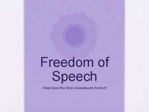 Freedom of Speech What does the First Amendment