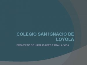 COLEGIO SAN IGNACIO DE LOYOLA PROYECTO DE HABILIDADES