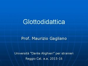 Glottodidattica Prof Maurizio Gagliano Universit Dante Alighieri per