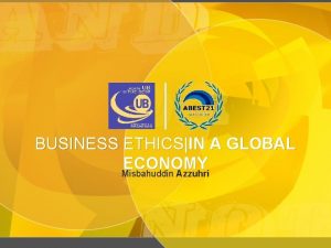 BUSINESS ETHICSIN A GLOBAL ECONOMY Misbahuddin Azzuhri Ethical