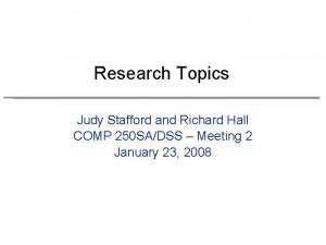 Research Topics Judy Stafford and Richard Hall COMP