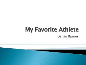 My Favorite Athlete Delvin Barnes My Favorite Athlete