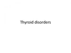 Thyroid disorders Thyroid gland functions Disease Symptoms Signs