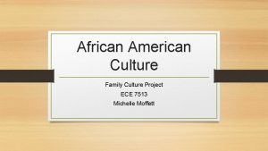 African American Culture Family Culture Project ECE 7513