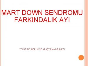 MART DOWN SENDROMU FARKINDALIK AYI TOKAT REHBERLK VE