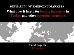RESHAPING OF EMERGING MARKETS What does it imply