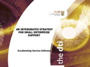AN INTERGRATED STRATEGY FOR SMALL ENTERPRISE SUPPORT Accelerating