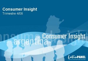 Consumer Insight Trimestre 408 El cuarto trimestre Variacin