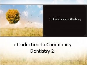 Dr Abdelmonem Altarhony Introduction to Community Dentistry 2