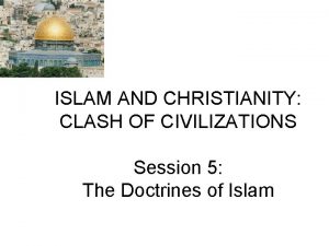 ISLAM AND CHRISTIANITY CLASH OF CIVILIZATIONS Session 5