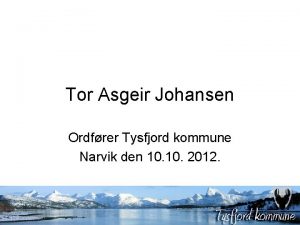 Tor Asgeir Johansen Ordfrer Tysfjord kommune Narvik den