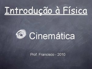 Introduo Fsica Cinemtica Prof Francisco 2010 Unidades de